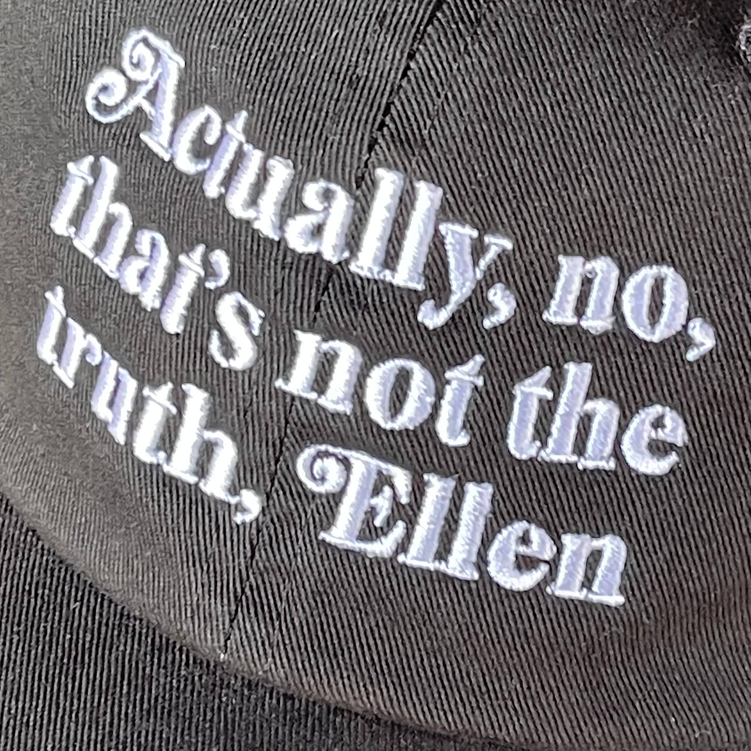 Actually No, that’s not the Truth, Ellen Baseball Cap